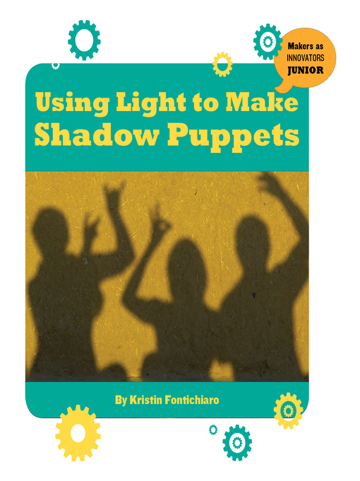 Title details for Using Light to Make Shadow Puppets by Kristin Fontichiaro - Available
